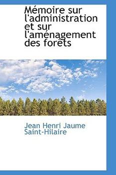 Paperback Memoire Sur L'Administration Et Sur L'Amenagement Des Forets Book