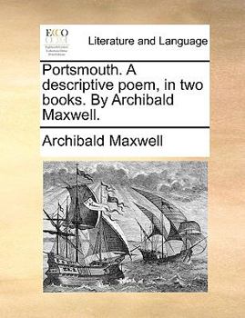 Paperback Portsmouth. a Descriptive Poem, in Two Books. by Archibald Maxwell. Book