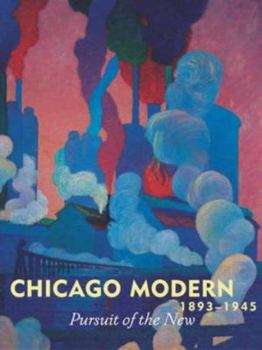Chicago Modern, 1893-1945: Pursuit of the New