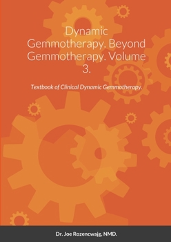 Dynamic Gemmotherapy. Beyond Gemmotherapy. Volume 3.: Textbook of Clinical Dynamic Gemmotherapy.