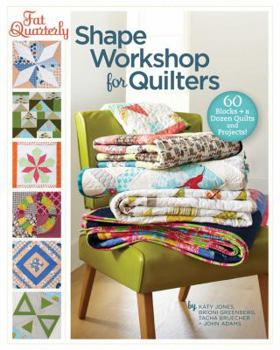 Paperback Fat Quarterly Shape Workshop for Quilters: 60 Blocks + a Dozen Quilts and Projects! Book