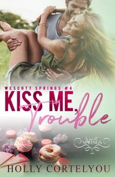 Paperback Kiss Me, Trouble: A Wescott Springs Novella Book