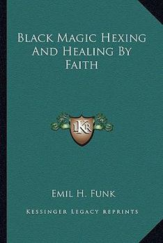 Paperback Black Magic Hexing And Healing By Faith Book