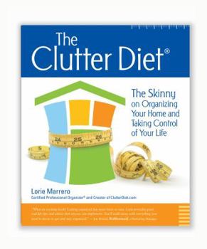 Paperback The Clutter Diet: The Skinny on Organizing Your Home and Taking Control of Your Life Book