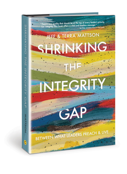 Hardcover Shrinking the Integrity Gap: Between What Leaders Preach and Live Book