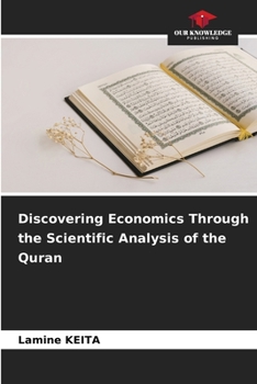 Discovering Economics Through the Scientific Analysis of the Quran