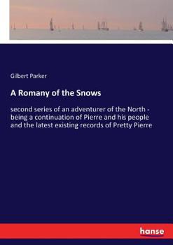 Paperback A Romany of the Snows: second series of an adventurer of the North - being a continuation of Pierre and his people and the latest existing records of Book