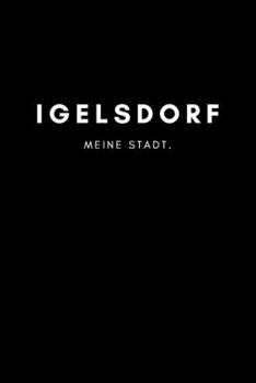 Igelsdorf: Notizbuch, Notizblock, Notebook | Liniert, Linien, Lined | DIN A5 (6x9 Zoll), 120 Seiten | Notizen, Termine, Planer, Tagebuch, Organisation ... Region, Liebe und Heimat (German Edition)