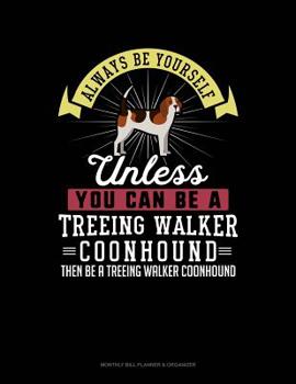 Paperback Always Be Yourself Unless You Can Be a Treeing Walker Coonhound Then Be a Treeing Walker Coonhound: 6 Columns Columnar Pad Book