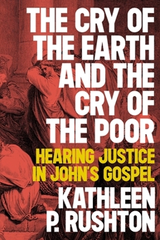 Paperback The Cry of the Earth and the Cry of the Poor: Hearing Justice in John's Gospel Book