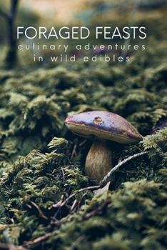 Paperback Foraged Feasts: Culinary Adventures in Wild Edibles Book