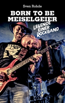 Paperback Born To Be Meiselgeier: Legende einer Rockband [German] Book