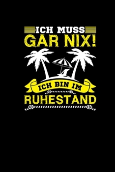 Ich Muss Gar Nix Ich Bin Im Ruhestand: Abschiedsgeschenk Kollege Lustig Notizbuch F�r Rentner Notizheft A5 Kariert