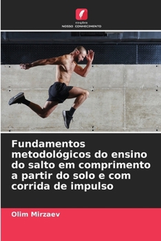 Fundamentos metodológicos do ensino do salto em comprimento a partir do solo e com corrida de impulso (Portuguese Edition)