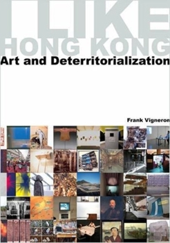 Hardcover I Like Hong Kong: Art and Deterritorialization Book
