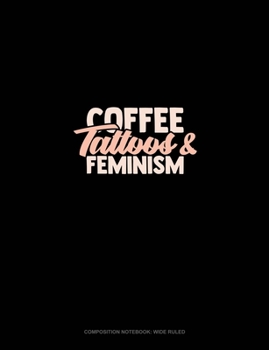 Paperback Coffee Tattoos & Feminism: Composition Notebook: Wide Ruled Book