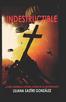 Indestructible: ¿Cómo obtener la victoria a pesar de las adversidades?