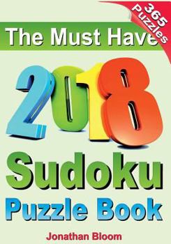 Paperback The Must Have 2018 Sudoku Puzzle Book: 2018 sudoku puzzle book for 365 daily sudoku games. Sudoku puzzles for every day of the year. 365 Sudoku Games [Large Print] Book