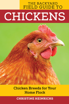 Paperback The Backyard Field Guide to Chickens: Chicken Breeds for Your Home Flock Book