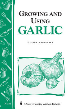 Paperback Growing and Using Garlic: Storey's Country Wisdom Bulletin A-183 Book