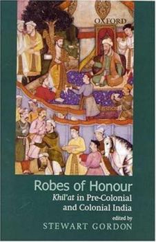 Hardcover Robes of Honour: Khilat in Pre-Colonial and Colonial India Book