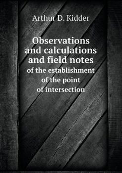 Paperback Observations and calculations and field notes of the establishment of the point of intersection Book