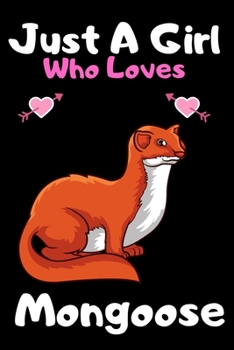 Just a girl who loves mongoose: A Super Cute mongoose notebook journal or dairy | mongoose lovers gift for girls | mongoose lovers Lined Notebook Journal (6"x 9")