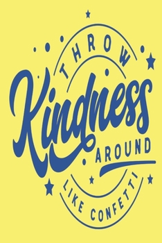 Throw Kindness Around Like Confetti: 2020 Diary, Planner, Organiser  - Week Per View - Gift with Kindness Quote - Great Gift for Young Person