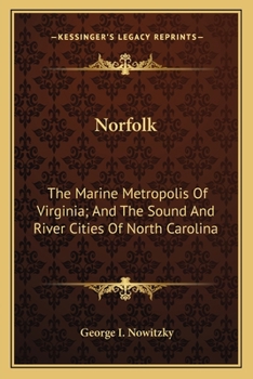 Norfolk; The Marine Metropolis of Virginia, and the Sound and River Cities of North Carolina