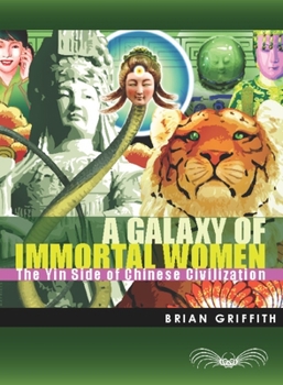 Paperback A Galaxy of Immortal Women: The Yin Side of Chinese Civilization Book