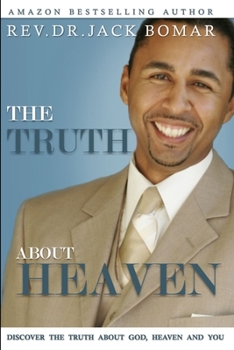 Paperback The TRUTH About Heaven: Discover the Truth about God, Heaven and YOU Book