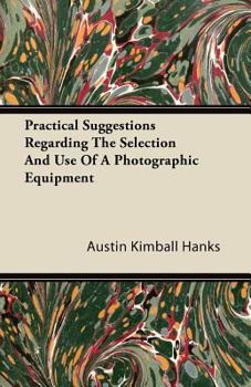 Paperback Practical Suggestions Regarding The Selection And Use Of A Photographic Equipment Book