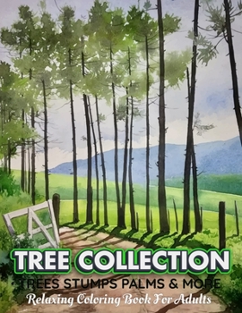 Paperback TREE COLLECTION Trees Stumps Palms & More Relaxing Coloring Book For Adults: An Adult Coloring Book