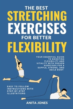 Paperback The Best Stretching Exercises for Better Flexibility: Your Essential Guide to Boosting Flexibility and Vitality with Proven Exercises for a Supple, St Book