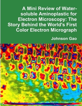 Paperback A Mini Review of Water-soluble Aminoplastic for Electron Microscopy: The Story Behind the World's First Color Electron Micrograph Book