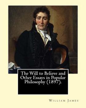 Paperback The Will to Believe and Other Essays in Popular Philosophy (1897). By: William James: William James (January 11, 1842 - August 26, 1910) was an Americ Book