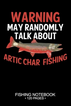 Warning May Randomly Talk About Arctic Char Fishing Fishing Notebook 120 Pages: 6"x 9'' Graph Paper 4x4 Squares per Inch Paperback Arctic Char ... Planner Notepad Log-Book Paper Sheets School