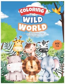 Paperback Coloring the Wild World: Color Adventures for Little Ones Book