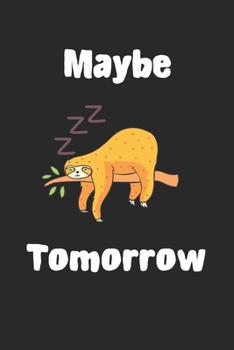 Maybe Tomorrow Sleeping Sloth Notebook: Funny Sloth Gift Journal For Boys Girls And Adult Sloth-Lovers