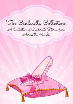 Paperback The Cinderella Collection: A Collection of Cinderella Stories from Across the World Book