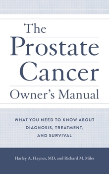 The Prostate Cancer Owner's Manual: What You Need to Know about Diagnosis, Treatment, and Survival
