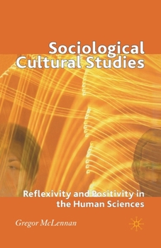 Paperback Sociological Cultural Studies: Reflexivity and Positivity in the Human Sciences Book