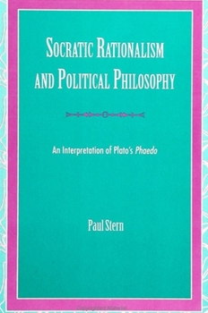 Hardcover Socratic Rationalism and Political Philosophy: An Interpretation of Plato's Phaedo Book