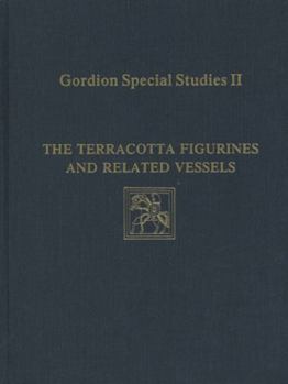 Hardcover Gordion Special Studies, Volume II: The Terracotta Figurines and Related Vessels Book