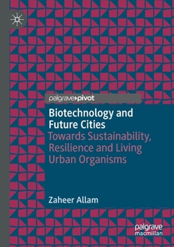 Paperback Biotechnology and Future Cities: Towards Sustainability, Resilience and Living Urban Organisms Book