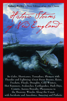 Paperback Historic Storms of New England: Its Gales, Hurricanes, Tornadoes, Showers with Thunder and Lightning . . . Book