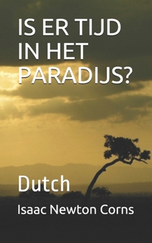 IS ER TIJD IN HET  PARADIJS?: Dutch (Dutch Edition)