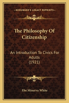 Paperback The Philosophy Of Citizenship: An Introduction To Civics For Adults (1921) Book