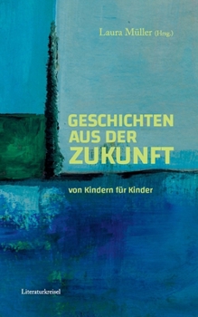 Paperback Geschichten aus der Zukunft: von Kindern für Kinder [German] Book