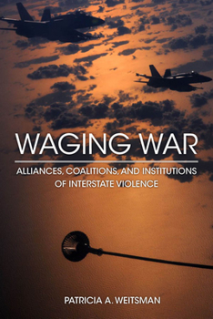 Paperback Waging War: Alliances, Coalitions, and Institutions of Interstate Violence Book
